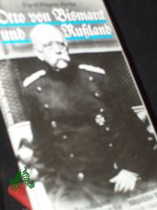 Otto von Bismarck und Russland : des Reichskanzlers Russlandpolitik und sein realpolitisches Erbe in der Interpretation brgerlicher Politiker (1918 - 1945) / Sigrid Wegner-Korfes