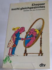 Ehepaar sucht gleichgesinntes : Stilblten aus d. Anzeigenwald / hrsg. von Boris Wittich