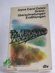 Grenzberschreitungen : Erzhlungen / Joyce Carol Oates. Dt. von Helga Pfetsch