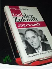 Und der Zukunft zugewandt / Wolfgang Schuble