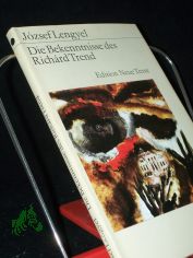Die Bekenntnisse des Richrd Trend / Jozsef Lengyel. [Aus d. Ungar. bers. von Jrg Buschmann]