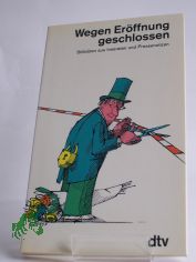 Wegen Erffnung geschlossen : Stilblten aus Inseraten u. Pressenotizen / hrsg. von Boris Wittich. Mit Zeichn. von Jules Stauber