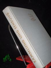 Sammlung und Sendung : Vom Auftr. d. Kirche in d. Welt ; Eine Festgabe f. D. Heinrich Rendtroff zu s. 70. Geburtstag am 9. April 1958 / Hrsg. v. Joachim Heubach ; Heinrich-Hermann Ulrich