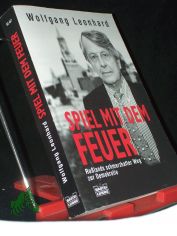 Spiel mit dem Feuer : [Rulands schmerzhafter Weg zur Demokratie] / Wolfgang Leonhard