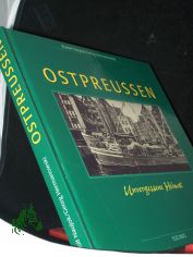 Ostpreussen : Westpreuen, Danzig, Memel ;  unvergessene Heimat / Rudolf Naujok ; Georg Hermanowski