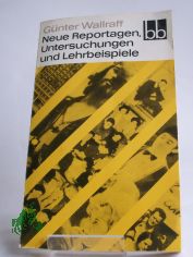 Neue Reportagen, Untersuchungen und Lehrbeispiele / Gnter Wallraff