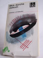 Blick durchs Astloch : Anekdoten u. Episoden / hrsg. von Annie Voigtlnder