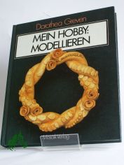 Mein Hobby: Modellieren / Dorothea Greven. Illustrationen von Egbert Greven