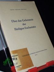 ber das Geheimnis der heiligen Eucharistie : [Vortrge] / Eugen Biser ; Joseph Pascher ; Michael Schmaus