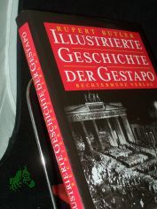 Illustrierte Geschichte der Gestapo / Rupert Butler. [Aus dem Engl. bertr. von W. M. Riegel]