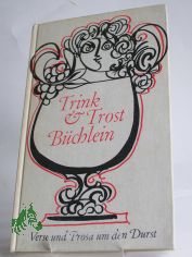 Trink- und Trostbchlein : Verse u. Prosa um d. Durst / Zusammengestellt von Georg Adolf Narciss. Mit Zeichn. von Claus Arnold