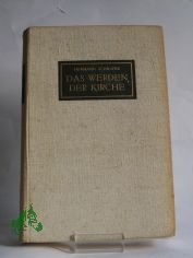 Das Werden der Kirche : Eine Geschichte der Kirche auf deutschen Boden / Hermann Schuster. Mit Beitr. von Hans Frh. von Campenhausen u. Hermann Drries