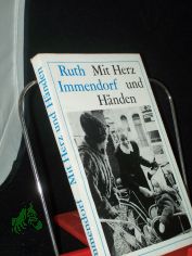 Mit Herz und Hnden : Ratschlge zur Kranken- u. Altenhilfe in Familie u. Gemeinde / Ruth Immendorf