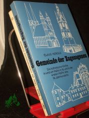Gemeinde der Zugezogenen : d. kath. Kirche in u. um Halle im 18. u. in d. ersten Hlfte d. 19. Jh. / von Claus Herold