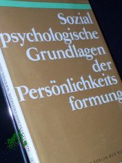 Sozialpsychologische Grundlagen der Persnlichkeitsformung / Hans Hiebsch