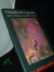 Ostjdische Legenden / mit 52 Bildern von Anatoli L. Kaplan. [Aus d. Jidd. bertr. von Alexander Eliasberg]
