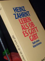 Leben, als ob es Gott gibt : statt eines Katechismus / Heinz Zahrnt