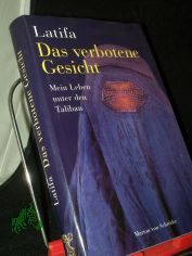 Das verbotene Gesicht : mein Leben unter den Taliban / Latifa. Mit Chkba Hachemi. Aus dem Franz. bers. von Theresia Levgrn