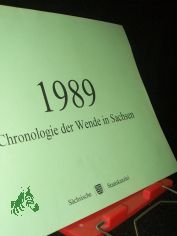 1989 : Chronologie der Wende in Sachsen / Bearb.: Aline Fiedler und Frank Tiesler. Schsische Staatskanzlei. (Verantw.: Michael Sagurna)