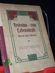 Frohsinn-eine Lebenskraft / Swett Marden. bers. v. Emma Bake
