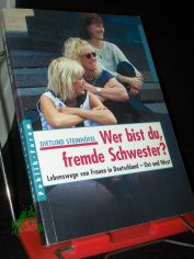 Wer bist du, fremde Schwester? : Lebenswege von Frauen in Deutschland - Ost und West / Dietlind Steinhfel