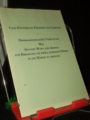 Ohnmassgeblicher Vorschlag wie Gottes Wort den Armen zur Erbauung um einen geringen Preiss in die Hnde zu bringen / Carl Hildebrand Freiherr von Canstein