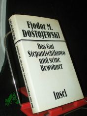 Das Gut Stepantschikowo und seine Bewohner : aus d. Aufzeichn. e. Unbekannten ; Roman / Fjodor M. Dostojewski. [Rev. bers. aus d. Russ. von Hermann Rhl]