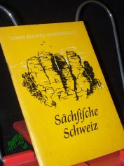 Schsische Schweiz / [Von] G. Engelmann [u. a. Kt. Skizzen: Curt Weber]