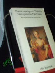 Das galante Sachsen / Carl Ludwig von Pllnitz. [Neue bertr. von Ren Faber nach der anonymen Erstausg. La Saxe galante, Amsterdam 1735, mit den Zustzen spterer Ausg., neu bertr. und mit einem Nachw. und einem Personenverz. vers. von Re