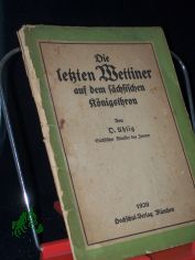 Die letzten Wettiner auf dem schsischen Knigsthron / Von Otto Uhlig
