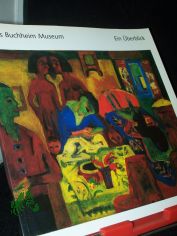 Das Buchheim-Museum : ein berblick / Buchheim-Museum. [Gesamtred., Texte und Gestaltung: Clelia Segieth. Red. Mitarb.: Eva-Maria Herbertz]