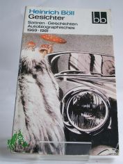 Gesichter : Satiren - Geschichten - Autobiographisches ; 1969 - 1981 / Heinrich Bll. Ausw. von Angela Drescher