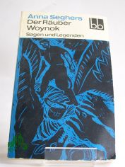 Der Ruber Woynok : Sagen u. Legenden / Anna Seghers