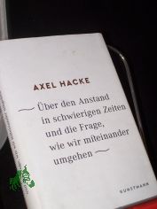 ber den Anstand in schwierigen Zeiten und die Frage, wie wir miteinander umgehen / Axel Hacke