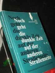 Noch geht die dunkle Zeit auf der anderen Straenseite : Wortmeldung von 58 Autoren aus Ost und West / Seniorenseminar 1989 - 2008. [Red.: Roswitha Scholz]