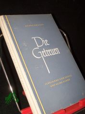 Die Getreuen : Ferdinand v. Schill u. s. Schar ; Ein Heldenkampf dt. Patrioten / Georg Krger