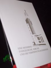 Eine moderne evangelische Kirche und die Vershnungsgemeinde / hrsg. vom Ev.-Luth. Kirchenvorstand der Vershnungsgemeinde Leipzig-Gohlis. Zsgest. von Ingolf Sonntag