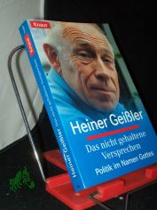 Das nicht gehaltene Versprechen : Politik im Namen Gottes / Heiner Geiler