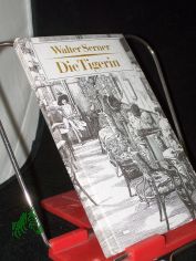 Die Tigerin : e. absonderl. Liebesgeschichte / Walter Serner