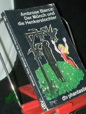 Der Mnch und die Henkerstochter : Erzhlungen / Ambrose Bierce. Hrsg. u. mit e. Nachw. von K. B. Leder. Dt. von K. B. Leder ...