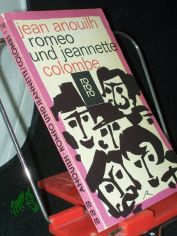 Romeo und Jeannette Colombe. 2 Dramen / Jean Anouilh. [Aus d. Franz. bertr. von Franz Geiger]