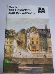 Berlin : 100 Gedichte aus 100 Jahren / ausgew. von Hanns Kristian Schlosser