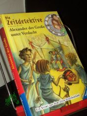 Lenk, Fabian: Die Zeitdetektive  Teil: Bd. 17., Alexander der Groe unter Verdacht : [ein Krimi aus dem alten Griechenland]