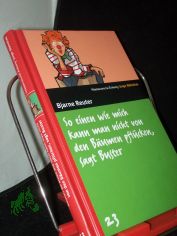 So einen wie mich kann man nicht von den Bumen pflcken, sagt Buster / Bjarne Reuter. Aus dem Dn. von Sigrid Daub