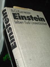 Einstein : Leben, Tod, Unsterblichkeit / B. G. Kuznecov. In dt. Sprache hrsg. von H. Fuchs. Mit e. Geleitw. von H.-J. Treder. [Aus d. Russ. bers. von Siegfried Wollgast unter Mitw. von Helmut Fuchs]