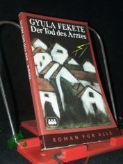 Der Tod des Arztes / Gyula Fekete. [Aus d. Ungar. von Georg Harmat]