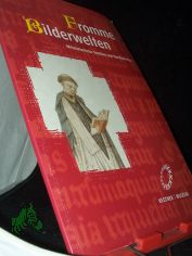Fromme Bilderwelten : mittelalterliche Textilien und Handschriften im Kestner-Museum ; [anlsslich der gleichnamigen Ausstellung vom 19. Mai bis 14. August 2005] / [Kestner-Museum]. Thorsten Henke. [Red.: Wolfgang Schepers]