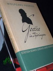Goethe in Thringen : Sttten seines Lebens u. Wirkens / Wolfgang Vulpius