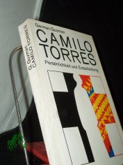 Camilo Torres : Persnlichkeit u. Entscheidung / German Guzman. [Aus d. Span. bertr. von Ilse Prez u. Harald Hildebrand]