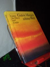 Guten Morgen, schne Welt : Gebete fr Eltern u. Kinder / hrsg. von Gisela Opitz. [Im Auftr. d. Zentrale d. Evang. Frauenhilfe]